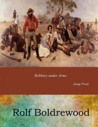 Könyv Robbery under Arms: Large Print Rolf Boldrewood