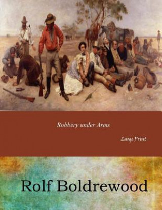 Książka Robbery under Arms: Large Print Rolf Boldrewood