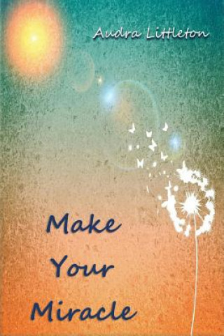 Knjiga Make Your Miracle Audra Littleton