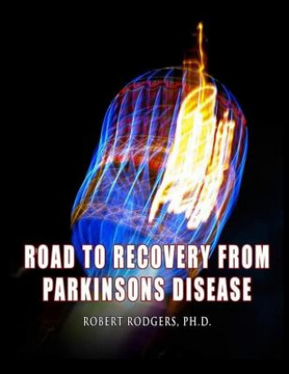 Carte Road to Recovery from Parkinsons Disease: Natural Therapies that Help People with Parkinsons Reverse Their Symptoms Robert Rodgers Phd