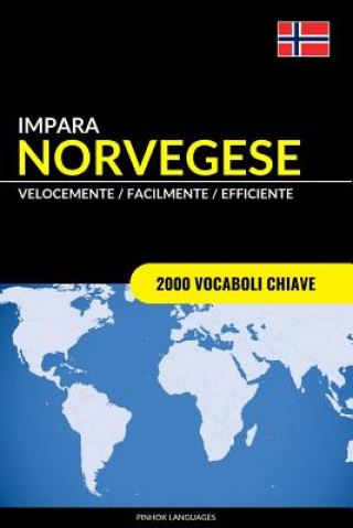 Kniha Impara il Norvegese - Velocemente / Facilmente / Efficiente: 2000 Vocaboli Chiave Pinhok Languages