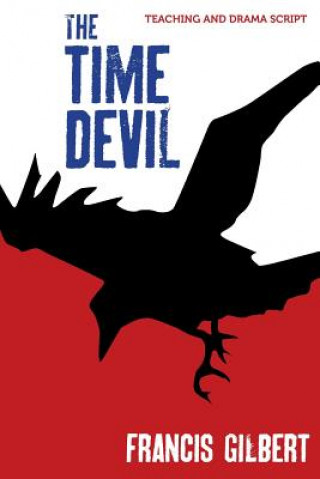 Kniha The Time Devil: Teaching & Drama Script Dr Francis Jonathan Gilbert Phd