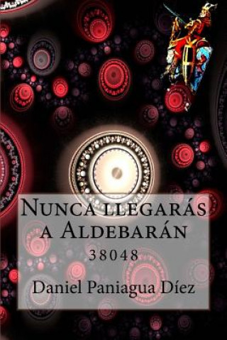 Könyv Nunca llegarás a Aldebarán: 38048 Daniel Paniagua Diez