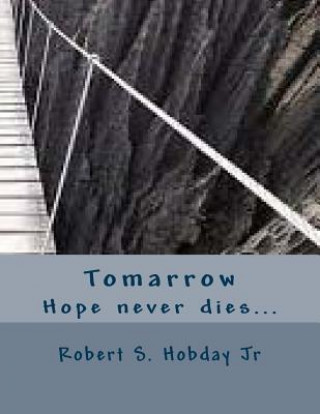 Kniha Tomarrow: Hope never dies... Robert S Hobday Jr