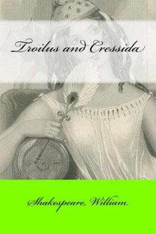 Könyv Troilus and Cressida Shakespeare William