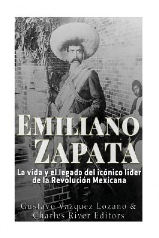 Kniha Emiliano Zapata: La vida y el legado del icónico líder de la Revolución Mexicana Charles River Editors