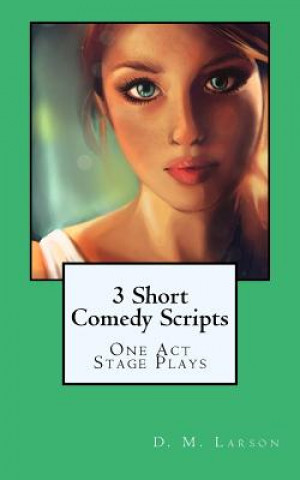 Knjiga 3 Short Comedy Scripts D M Larson