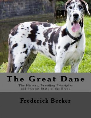 Knjiga The Great Dane: The History, Breeding Principles and Present State of the Breed Frederick Becker