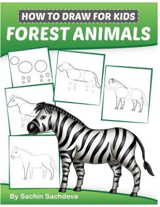 Kniha How to Draw for Kids: Forest Animals (An Easy STEP-BY-STEP guide to drawing different forest animals like Lion, Tiger, Zebra, Meerkat, Eleph Sachin Sachdeva