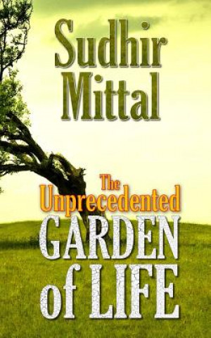 Książka The Unprecedented Garden of Life Sudhir Mittal