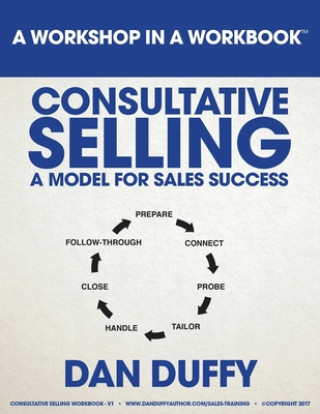 Книга Consultative Selling: A Model for Sales Success: An Introductory Sales Development Program Dan Duffy