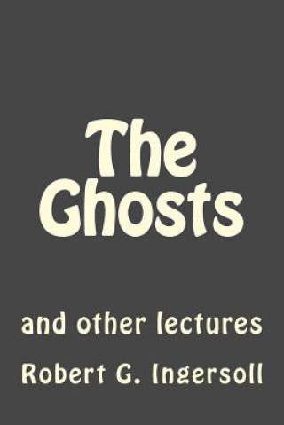 Knjiga The Ghosts: and other lectures Robert G Ingersoll