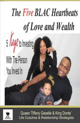 Knjiga The Five BLAC Heartbeats of Love and Wealth: Five Keys to Investing With the Person You Invest In Queen Tiffany Geselle