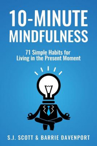 Carte 10-Minute Mindfulness: 71 Habits for Living in the Present Moment S J Scott