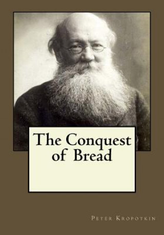 Kniha The Conquest of Bread Peter Kropotkin