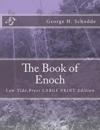 Carte The Book of Enoch: Low Tide Press LARGE PRINT Edition George H Schodde