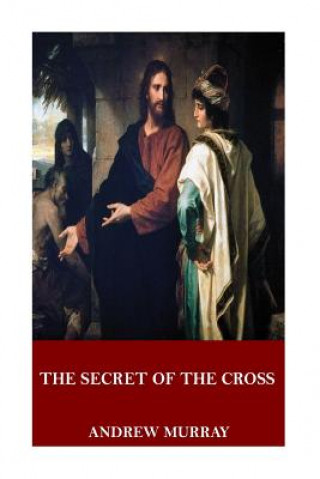 Kniha The Secret of the Cross Andrew Murray