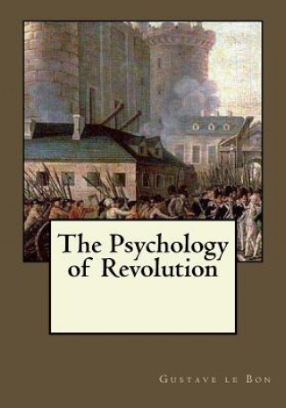 Könyv The Psychology of Revolution Gustave Le Bon