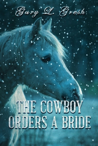 Knjiga The Cowboy Orders A bride: Twin Fork Series Col Gary L Gresh
