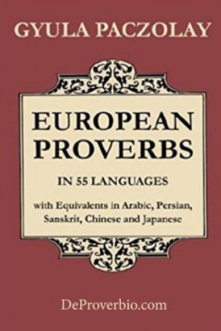 Kniha European Proverbs in 55 Languages with Equivalents in Arabic, Persian, Sanskrit, Chinese and Japanese Gyula Paczolay