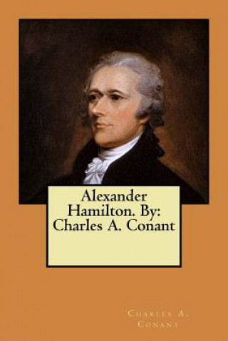 Book Alexander Hamilton. By: Charles A. Conant Charles A Conant