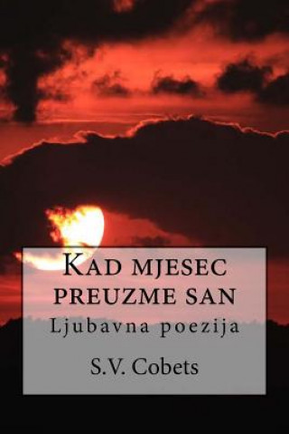 Книга Kad Mjesec Preuzme San: Ljubavna Poezija Stjepan Varesevac Cobets