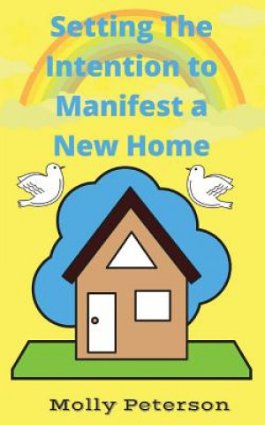 Книга Setting the Intention to Manifest a Home Molly Peterson