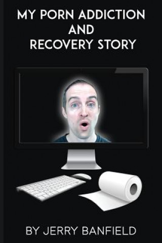 Carte My Porn Addiction and Recovery Story Jerry Banfield