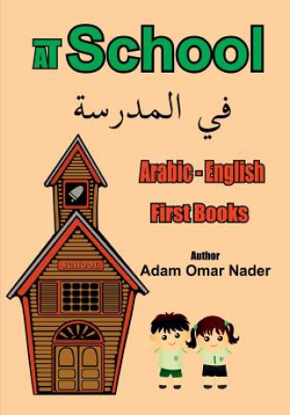 Könyv Arabic - English First Books: At School Adam Omar Nader