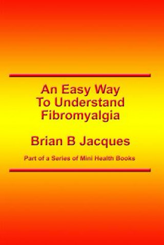 Kniha An Easy Way To Understand Fibromyalgia Brian B Jacques