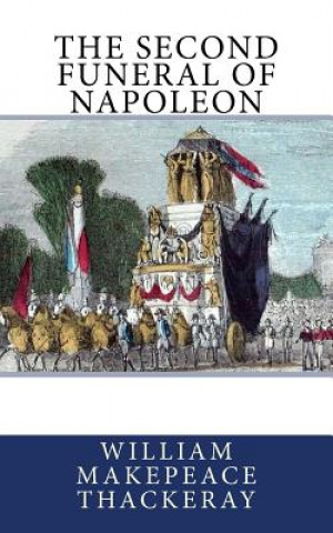 Carte The Second Funeral of Napoleon William Makepeace Thackeray