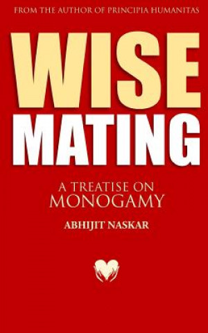 Kniha Wise Mating: A Treatise on Monogamy Abhijit Naskar