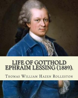 Kniha Life of Gotthold Ephraim Lessing (1889). By: T. W. Rolleston, and By: John Parker Anderson (1841-1925): Gotthold Ephraim Lessing (22 January 1729 - 15 T W Rolleston