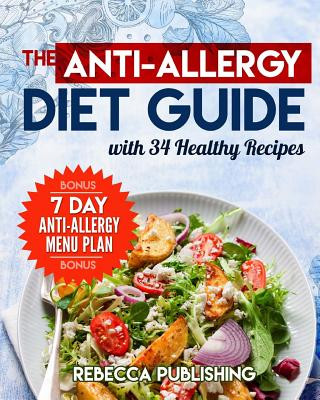 Carte The Anti-Allergy Diet Guide with 34 Healthy Recipes: plus a bonus a - 7 Day Anti-Allergy Menu Plan By Rebecca Publishing
