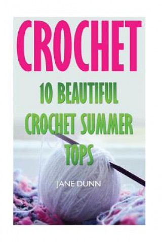 Livre Crochet: 10 Beautiful Crochet Summer Tops Jane Dunn