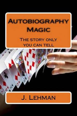 Kniha Autobiography Magic: The story only you can tell J Lehman