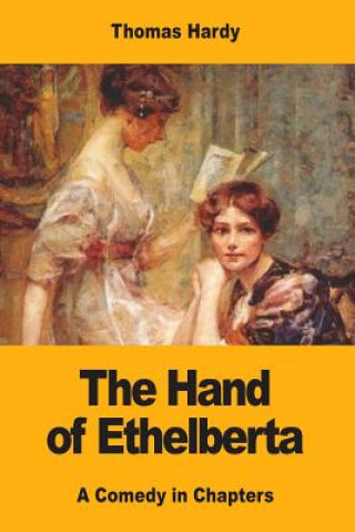 Könyv The Hand of Ethelberta: A Comedy in Chapters Thomas Hardy