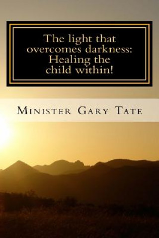 Książka The Light that overcomes darkness: Healing the child within! Gary Tate