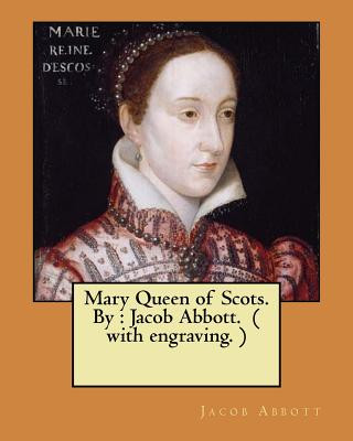 Knjiga Mary Queen of Scots. By: Jacob Abbott. ( with engraving. ) Jacob Abbott