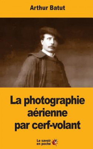 Könyv La photographie aérienne par cerf-volant Arthur Batut