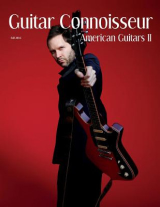 Книга Guitar Connoisseur - The American Guitars II Issue - Fall 2016 Kelcey Alonzo