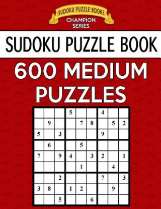 Kniha Sudoku Puzzle Book, 600 MEDIUM Puzzles: Single Difficulty Level For No Wasted Puzzles Sudoku Puzzle Books