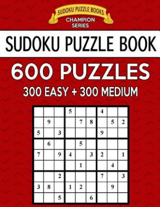 Kniha Sudoku Puzzle Book, 600 Puzzles, 300 EASY and 300 MEDIUM: Improve Your Game With This Two Level Book Sudoku Puzzle Books