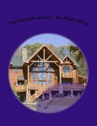 Knjiga The Chronicles of Zoa 3 - The Wrath of J-Lo Robert S Hobday Jr