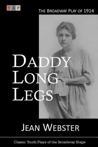 Książka Daddy Long Legs: The Broadway Play of 1914 Jean Webster