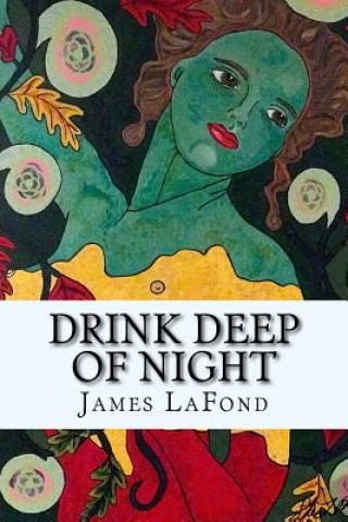 Kniha Drink Deep of Night: Song of the Secret Gardener James LaFond