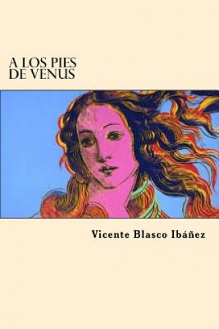 Kniha A los Pies de Venus (Spanish Edition) Vicente Blasco Ibanez