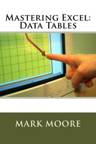 Knjiga Mastering Excel: Data Tables Mark Moore