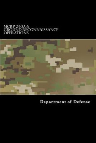 Kniha MCRP 2-10A.6 Ground Reconnaissance Operations: Formerly MCWP 2-25 Department of Defense