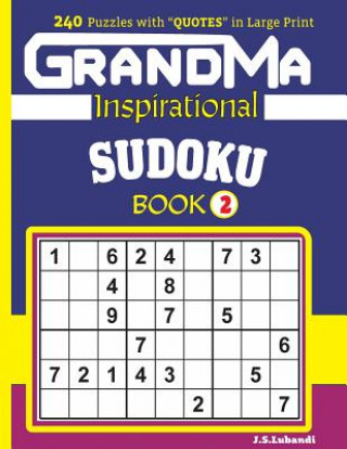 Carte Grandma Inspirational Sudoku Book: 240 Puzzles and Inspirational Quotes to Boost Your Memory, Reason, Mind and Mood. J S Lubandi